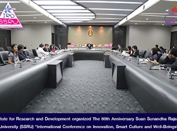 Institute for Research and Development
organized The 80th Anniversary Suan
Sunandha Rajabhat University (SSRU)
“International Conference on Innovation,
Smart Culture and Well-Beings”