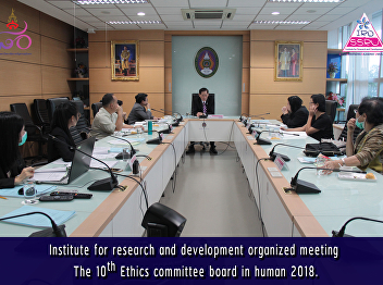 Institute for research and development
organized meeting The 10TH Ethics
committee board in human 2018.
