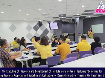 The Executive of  Research and
Development of Institute were invited as
lecturers “Guidelines for Writing
Research Proposals and Guideline of
Application for Research Grant for
Thesis in the Fiscal Year 2019.