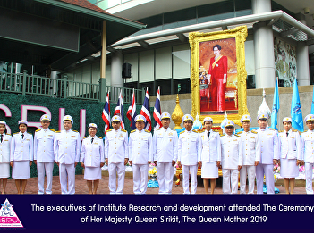 The executives of Institute Research and
development attended The Ceremony of Her
Majesty Queen Sirikit, The Queen Mother
2019