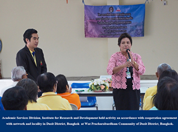 Academic Services Division, Institute
for Research and Development held
activity an accordance with cooperation
agreement with network and locality in
Dusit District, Bangkok at Wat
Pracharabuedham Community of Dusit
District, Bangkok.