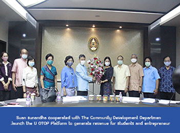 Suan sunandha cooperated with The
Community Development Department launch
the U OTOP Platform to generate revenue
for students and entrepreneur.