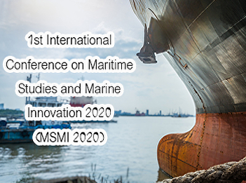 1st International Conference on Maritime
Studies and Marine Innovation 2020 (MSMI
2020)