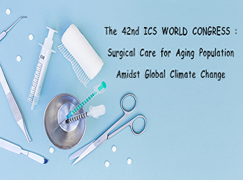 The 42nd ICS WORLD CONGRESS : Surgical
Care for Aging Population Amidst Global
Climate Change