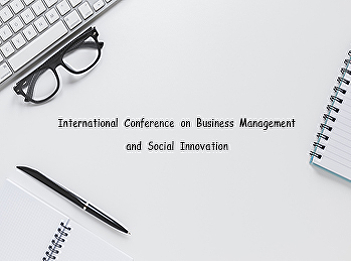 International Conference on Business
Management and Social Innovation