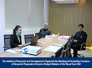 The Institute of Research and
Development Organized the Meeting of
Presenting Overview of Research
Proposals of Income Budget Division of
the Fiscal Year 2021
