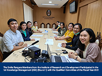 The Smile Rangers Members from the
Institute of Research and Development
Participated in the 1st Knowledge
Management (KM) (Round 1) with the
Qualified Committee of the Fiscal Year
2021