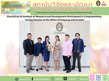 Executives of Institute of Research and
Development Participated in
Congratulating “Acting Director of the
Office of Property and Income”