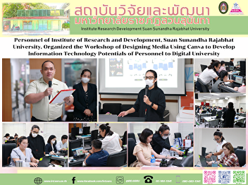 Personnel of Institute of Research and
Development, Suan Sunandha Rajabhat
University, Organized the Workshop of
Designing Media Using Canva to Develop
Information Technology Potentials of
Personnel to Digital University