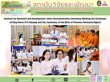 Institute for Research and Development
Joins Commemorative Ceremony Marking the
Centenary of King Rama VI’s Passing and
the Centenary of the Birth of Princess
Petcharat Rajsud