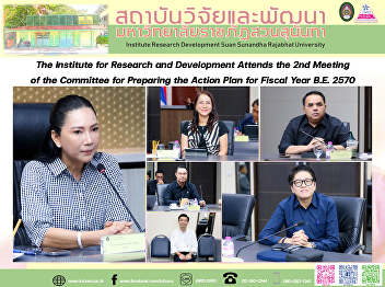 The Institute for Research and
Development Attends the 2nd Meeting of
the Committee for Preparing the Action
Plan for Fiscal Year B.E. 2570