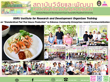 SSRU Institute for Research and
Development Organizes Training on
“Standardized Pad Thai Sauce Production”
to Enhance Community Enterprises toward
Commercialization